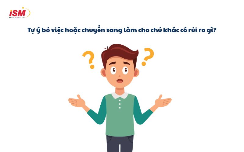 Tự ý bỏ việc hoặc chuyển sang làm cho chủ khác có rủi ro gì?